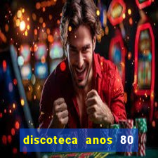 discoteca anos 80 internacional sua